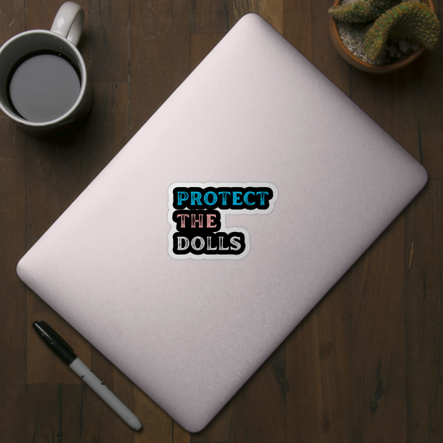 Protect-The-Dolls by Creatifly Graphic Tees
